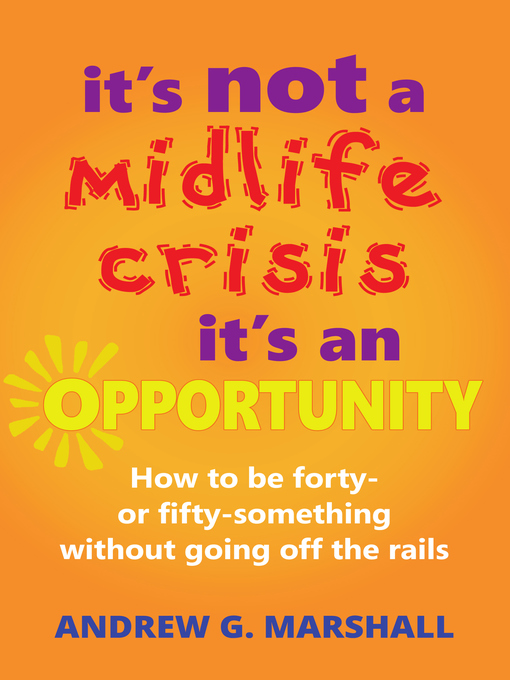 Title details for It's Not a Midlife Crisis, It's an Opportunity by Andrew G. Marshall - Available